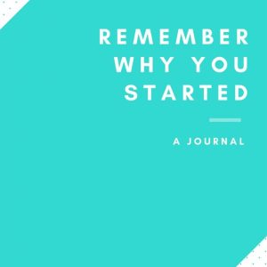 Remember why you started