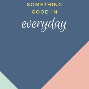 There is something good in everyday