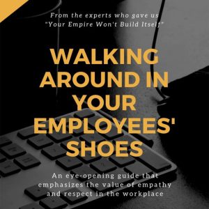 Walking around in your employees' shoes